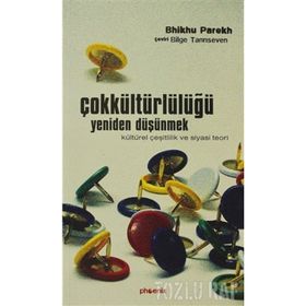 ÇOKKÜLTÜRLÜLÜĞÜ YENIDEN DÜŞÜNMEK - BHIKHU PAREKH