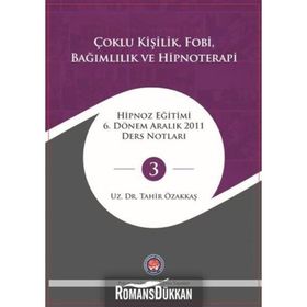Çoklu Kişilik Fobi Bağımlılık ve Hipnoterapi - Tahir Özakkaş