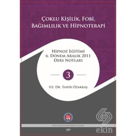 Çoklu Kişilik Fobi Bağımlılık ve Hipnoterapi - Tahir Özakkaş