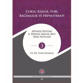Çoklu Kişilik Fobi Bağımlılık ve Hipnoterapi - Tahir Özakkaş