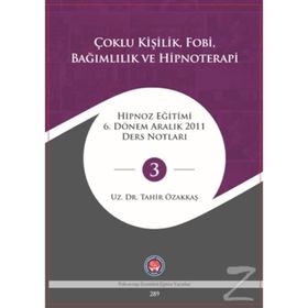 Çoklu Kişilik Fobi Bağımlılık ve Hipnoterapi - Tahir Özakkaş