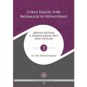 Çoklu Kişilik Fobi Bağımlılık ve Hipnoterapi - Tahir Özakkaş