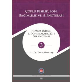 Çoklu Kişilik Fobi Bağımlılık ve Hipnoterapi - Tahir Özakkaş
