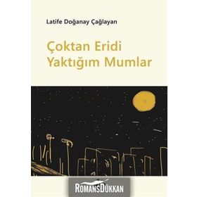 Çoktan Eridi Yaktığım Mumlar - Latife Doğanay Çağlayan