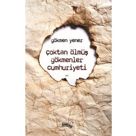Çoktan Ölmüş Gökmenler Cumhuriyeti - Gökmen Yener