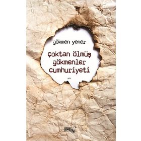 Çoktan Ölmüş Gökmenler Cumhuriyeti - Gökmen Yener