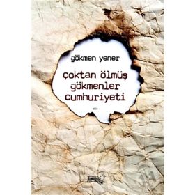 Çoktan Ölmüş Gökmenler Cumhuriyeti - Gökmen Yener