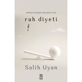 Çoktan Seçmeli Hayatlar İçin Ruh Diyeti - Salih Uyan