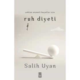 Çoktan Seçmeli Hayatlar İçin Ruh Diyeti - Salih Uyan