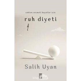 Çoktan Seçmeli Hayatlar İçin Ruh Diyeti - Salih Uyan