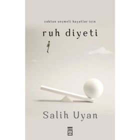 Çoktan Seçmeli Hayatlar İçin Ruh Diyeti - Salih Uyan