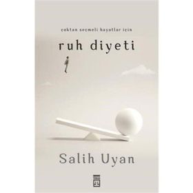 Çoktan Seçmeli Hayatlar İçin Ruh Diyeti - Salih Uyan