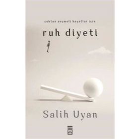 Çoktan Seçmeli Hayatlar İçin Ruh Diyeti - Salih Uyan