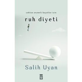 Çoktan Seçmeli Hayatlar İçin Ruh Diyeti - Salih Uyan