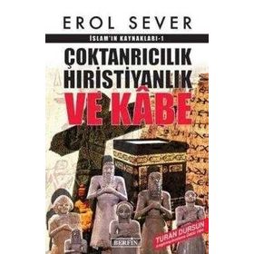 Çoktanrıcılık Hıristiyanlık Ve Kabe İslamın Kaynakları - Erol Sever