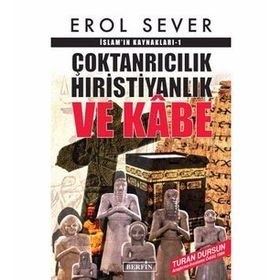 Çoktanrıcılık Hıristiyanlık Ve Kabe İslamın Kaynakları - Erol Sever