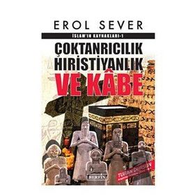 Çoktanrıcılık Hıristiyanlık Ve Kabe İslamın Kaynakları - Erol Sever