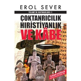 Çoktanrıcılık Hıristiyanlık Ve Kabe İslamın Kaynakları - Erol Sever
