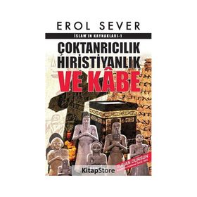 Çoktanrıcılık Hıristiyanlık Ve Kabe İslamın Kaynakları - Erol Sever