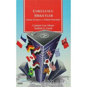 ÇOKULUSLU ŞİRKETLER GLOBAL SERMAYE VE GLOBAL YATIRIMLAR - COŞKUN CAN AKTAN, İSTİKLAL YAŞAR VURAL