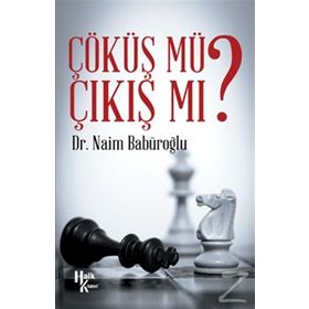 Çöküş Mü Çıkış Mı? - Naim Babüroğlu