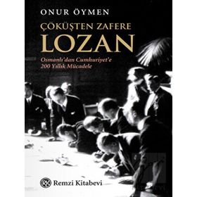 Çöküşten Zafere Lozan - Onur Öymen