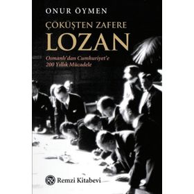 Çöküşten Zafere Lozan - Onur Öymen