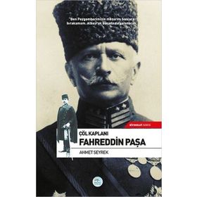 Çöl Kaplanı Fahreddin Paşa - Ahmet Seyrek