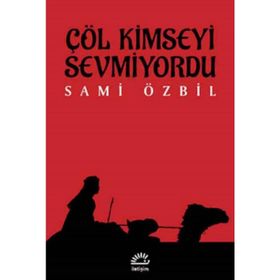 Çöl Kimseyi Sevmiyordu / Sami Özbil