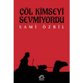 Çöl Kimseyi Sevmiyordu / Sami Özbil