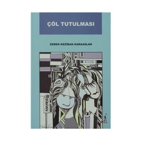 ÇÖL TUTULMASI - ZEREN KEZIBAN KARAASLAN