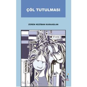 ÇÖL TUTULMASI - ZEREN KEZIBAN KARAASLAN
