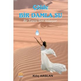 Çölde Bir Damla Su - Kılıç Arslan