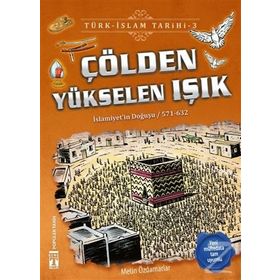 Çölden Yükselen Işık - Türk İslam Tarihi 3 - Metin Özdamarlar