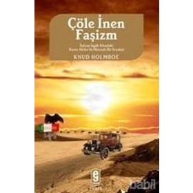 ÇÖLE İNEN FAŞİZM İTALYAN İŞGALİ ALTINDAKİ KUZEY AFRIKA´DA MACERALI BIR SEYAHAT - KNUD HOLMBOE
