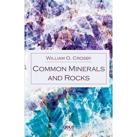 Common Minerals And Rocks - William O. Crosby