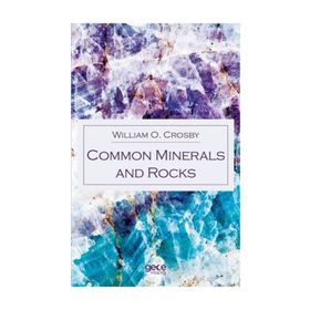 Common Minerals And Rocks - William O. Crosby