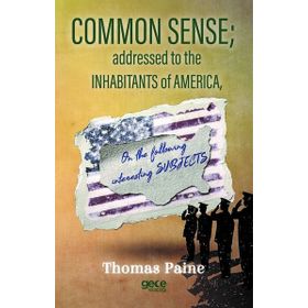 Common Sense Addressed To The Inhabitants Of America - Thomas Paine