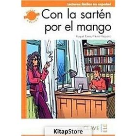 CON LA SARTEN POR EL MANGO (LFEE NIVEL-3) B2 İSPANYOLCA OKUMA KITABI - NURIA VAQUERO;RAQUEL TORRES
