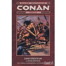 CONAN CILT: 9 KLASIK MACERALAR EJDER SÜRÜCÜLERİ VE DİĞER HIKAYELER - VAL MAYERIK, JOHN BUSCEMA, ROY THOMAS