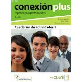 CONEXION PLUS - ESPANOL PARA PROFESIONALES B1 / B2 CUADERNO DE ACTIVIDADES 1 - GEMMA GARRIDO;JAVIER LLANO;SIMONE NASCIMENTO