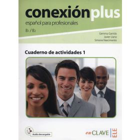 CONEXION PLUS - ESPANOL PARA PROFESIONALES B1 / B2 CUADERNO DE ACTIVIDADES 1 - GEMMA GARRIDO;JAVIER LLANO;SIMONE NASCIMENTO