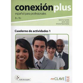 CONEXION PLUS - ESPANOL PARA PROFESIONALES B1 / B2 CUADERNO DE ACTIVIDADES 1 - GEMMA GARRIDO;JAVIER LLANO;SIMONE NASCIMENTO