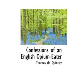 CONFESSIONS OF AN ENGLISH OPIUM EATER - THOMAS DE QUINCEY (ISBN:9780007920655)