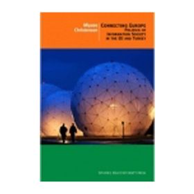 CONNECTING EUROPE POLITICS OF INFORMATION SOCIETY IN THE EU AND TURKEY - MIYASE CHRISTENSEN