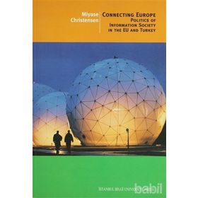 CONNECTING EUROPE POLITICS OF INFORMATION SOCIETY IN THE EU AND TURKEY - MIYASE CHRISTENSEN