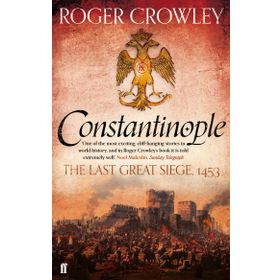 CONSTANTINOPLE THE LAST GREAT SIEGE 1453 - ROGER CROWLEY