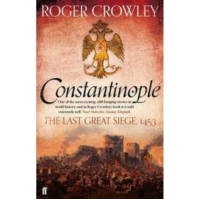 CONSTANTINOPLE THE LAST GREAT SIEGE 1453 - ROGER CROWLEY