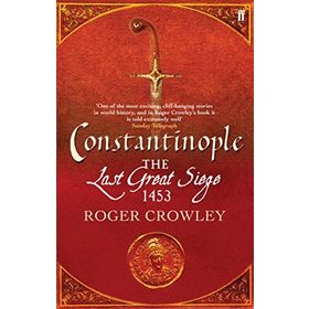 CONSTANTINOPLE THE LAST GREAT SIEGE 1453 - ROGER CROWLEY