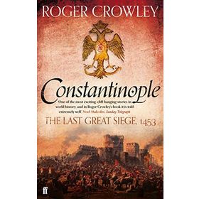 CONSTANTINOPLE THE LAST GREAT SIEGE 1453 - ROGER CROWLEY